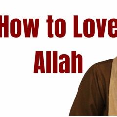 How To Love Allah