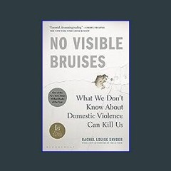 #^D.O.W.N.L.O.A.D 📖 No Visible Bruises: What We Don’t Know About Domestic Violence Can Kill Us [R.