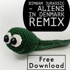 BimBam Jurassic (Aliens In Denmark Remix) - FREE DOWNLOAD