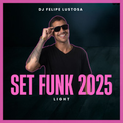 SET FUNK LIGHT 2025 (DJ FELIPE LUSTOSA)