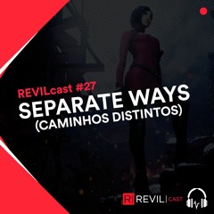 Separate Ways (Caminhos Distintos) - REVILcast #27