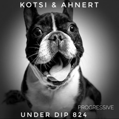 Kotsi & Ahnert UNDER DIP Ep. 824 Progressive House (121bpm)