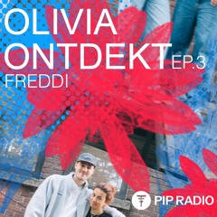 OLIVIA ONTDEKT - FREDDI // EP. 3 on PIP RADIO