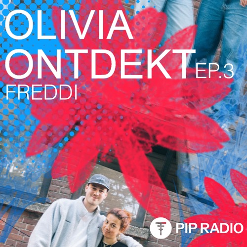 OLIVIA ONTDEKT - FREDDI // EP. 3 on PIP RADIO