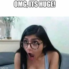 Oh My God It's HUGE!