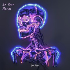 Jax Neon - In Your Bones