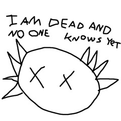 i am dead and no one knows yet