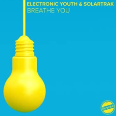 Electronic Youth & SolarTrak - Breathe You (Electronic Youth VIP Mix)