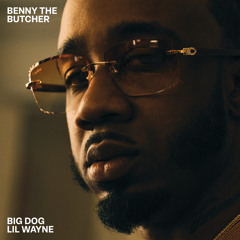 Benny The Butcher, Lil Wayne - Big Dog