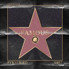 FAMOUS FT. PYRXCRIED (PROD. SAURXN)