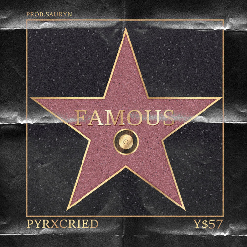 FAMOUS FT. PYRXCRIED (PROD. SAURXN)