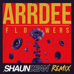 ArrDee - Flowers (Shaun Dean Remix)