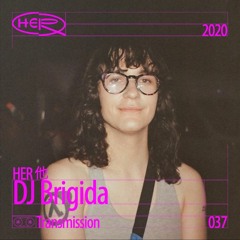 HER 他 Transmission 037: DJ Brigida