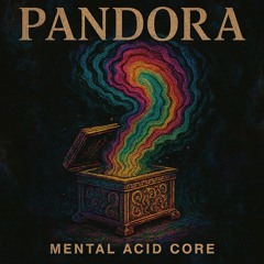 PANDORA - MENTAL/ACID CORE