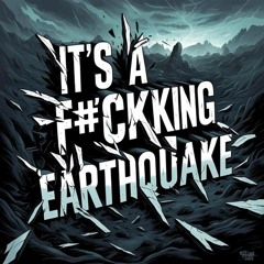 it's a f#cking earthquake (temporary demo test preview)