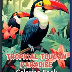 PDF [READ] 📖 Tropical Toucan Paradise: Coloring Book     Paperback – February 7, 2024 Read Book