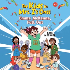 EMMA MCKENNA, FULL OUT (THE KIDS IN MR.Z'S CLASS #1) by Kate Messner read by Caitlin Kelly
