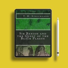 Sir Banion and the Quest of the Black Plague by T.H. Strickland. No Charge [PDF]