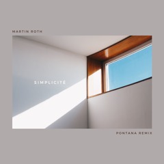 Martin Roth - 'Simplicité' (Pontana Remix)