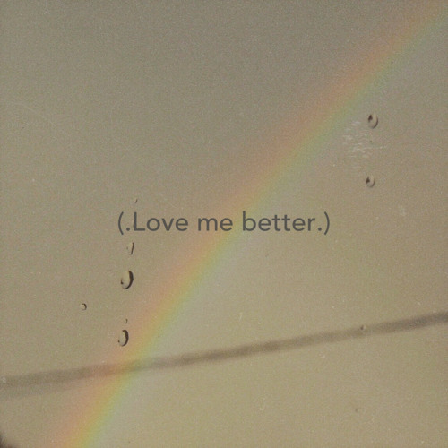 Love me better