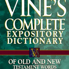 DOWNLOAD EBOOK 📩 Vine's Complete Expository Dictionary of Old and New Testament Word