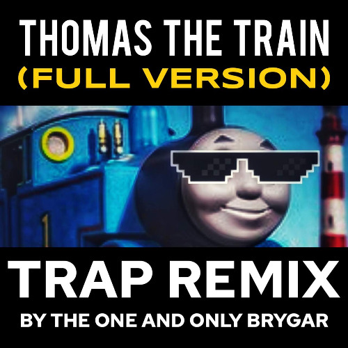 Thomas The Train FULL VERSION (Trap Remix)