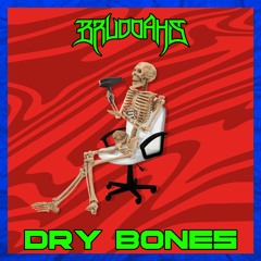 Bruddahs - Dry Bones (Free DL)