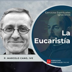 La Eucaristía - Ejercicios Espirituales 2024 [44] -  P. Marcelo Cano