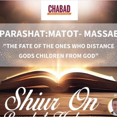 “THE FATE OF THE ONES THAT DISTANCE GODS CHILDREN FROM GOD” PARASHAT MATOT- MASSAE- Sharone Lankry