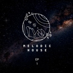 Melodic House - Episode 1