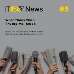 ITvisa News | Episode 5 — When Titans Clash — Trump vs. Musk