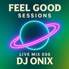 Feel Good Sessions LIVE DJ SET 006