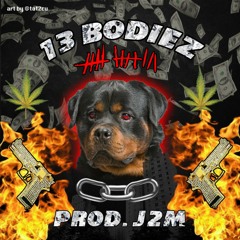 13 Bodiez (Produced by J 2 M)