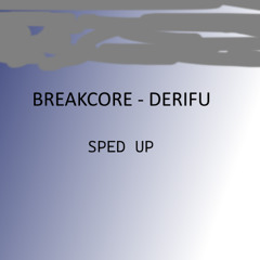 Breakcore - Derifu SPED UP