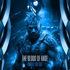 The Blood Of Rage - Knock You Out