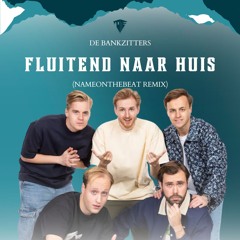 De Bankzitters - Fluitend Naar Huis (NameOnTheBeat Remix)