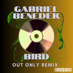 Gabriel Benedek Bird (Out Only Remix)
