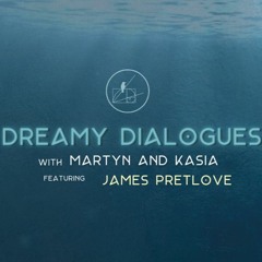 Dreamy Dialogues - Episode #1 - James Pretlove