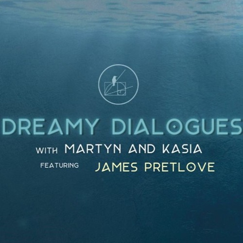 Dreamy Dialogues - Episode #1 - James Pretlove