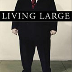 Living large