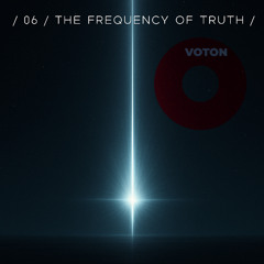 / 06 / The Frequency of Truth /