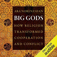 View KINDLE PDF EBOOK EPUB Big Gods: How Religion Transformed Cooperation and Conflict by  Ara Noren