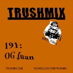 Trushmix 191 - OG Juan
