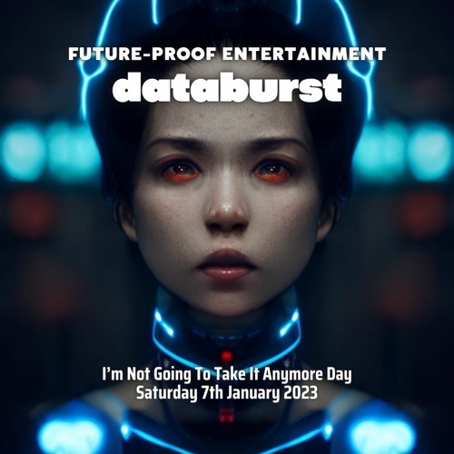 2023-01-07 - MBH @ Future-Proof Entertainment - Databurst (I’m Not Going To Take It Anymore Day)...