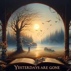 Yesterdays Are Gone