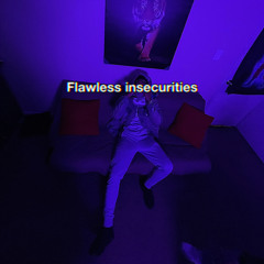 Flawless insecurities(Prod.devinthisyoubro)