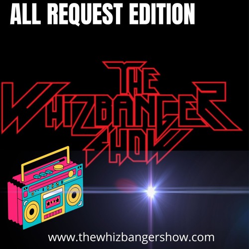 All Requests Edition - The Whizbanger Show #219  May 24, 2024