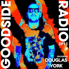 GOODSIDE RADIO - EP11 - FT. DOUGLAS YORK • [09.03.2024]