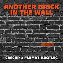 Another Brick In The Wall (CASCAR x FLOMAT Bootleg)