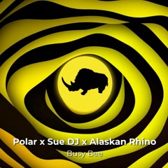 Polar X Sue DJ X Alaskan Rhino - Bussy Bee